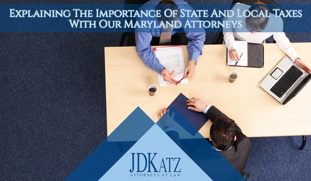 Explaining The Importance Of State And Local Taxes With Our Maryland Attorneys