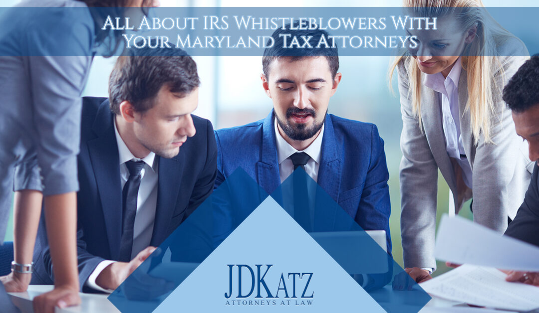 All About IRS Whistleblowers With Your Maryland Tax Attorneys