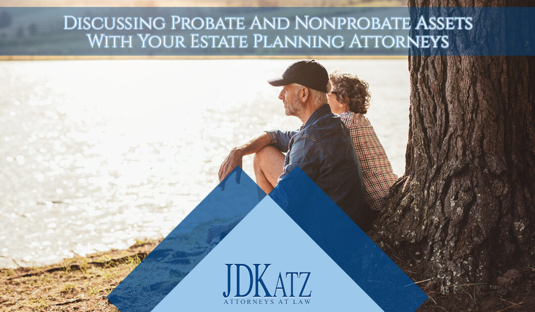 Discussing Probate And Nonprobate Assets With Your Estate Planning Attorneys