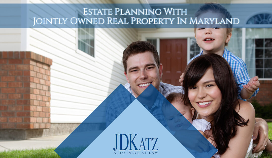 Estate Planning With Jointly Owned Real Property In Maryland