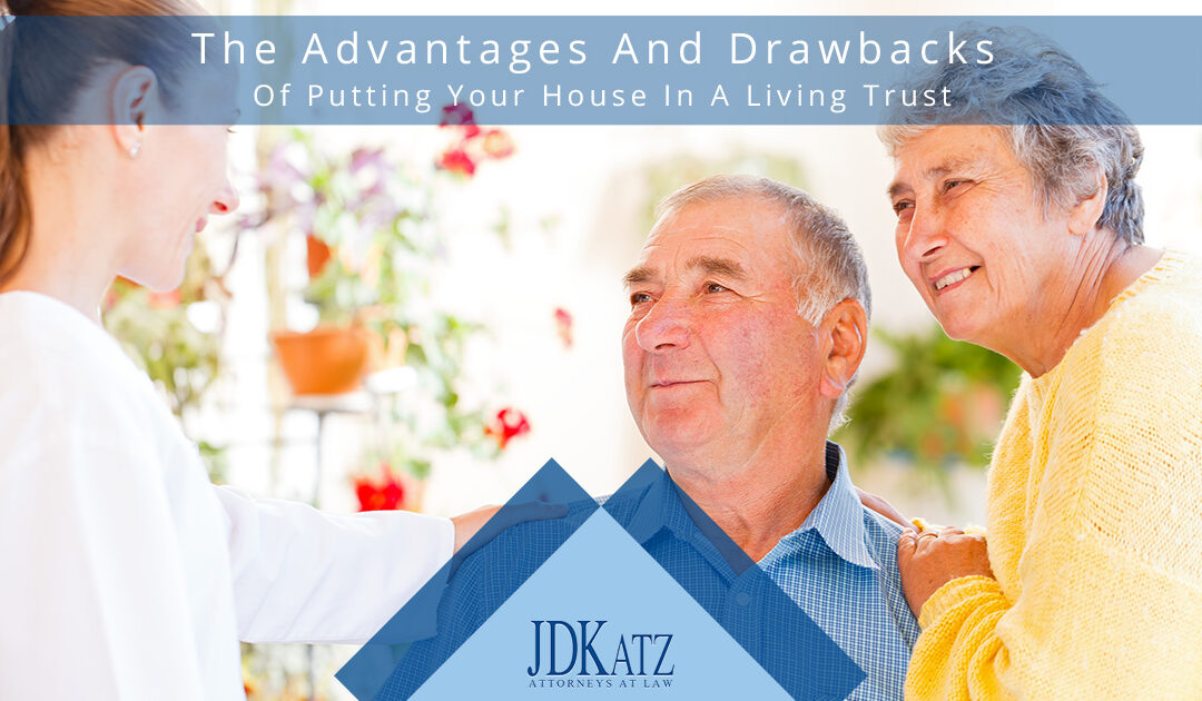 The Advantages And Drawbacks Of Putting Your House In A Living Trust