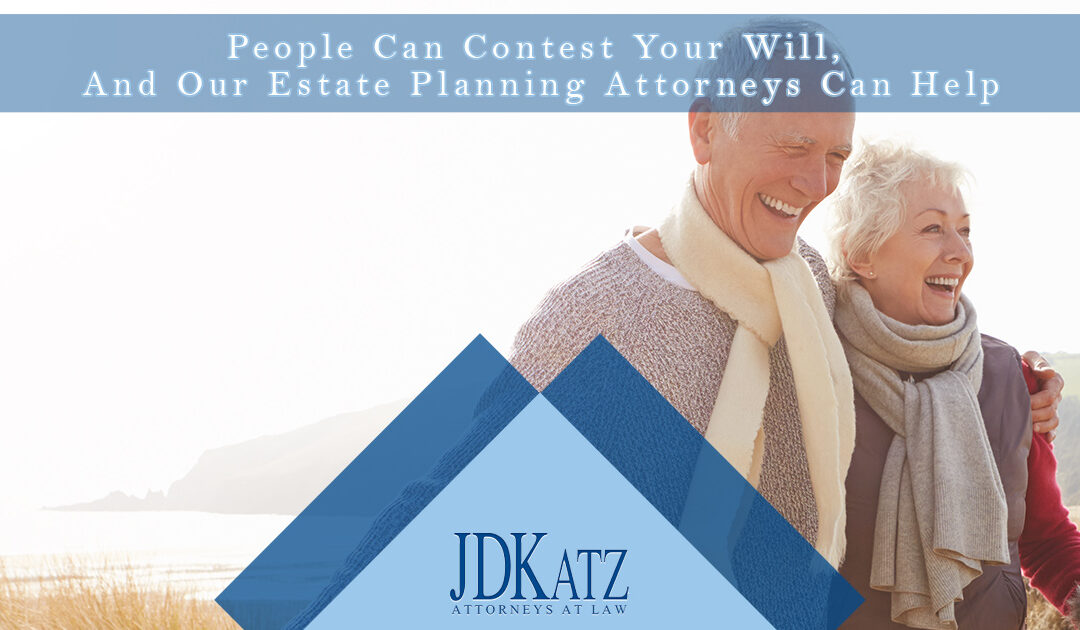 People Can Contest Your Will, And Our Estate Planning Attorneys Can Help