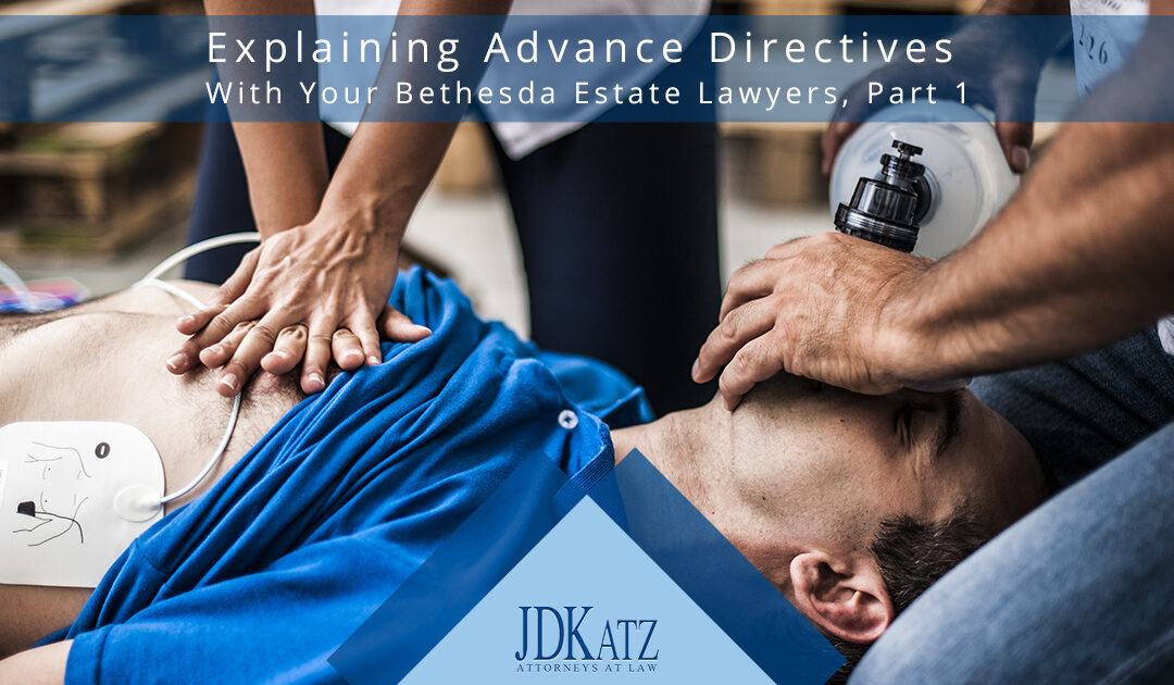 Explaining Advance Directives With Your Bethesda Estate Lawyers Part 1