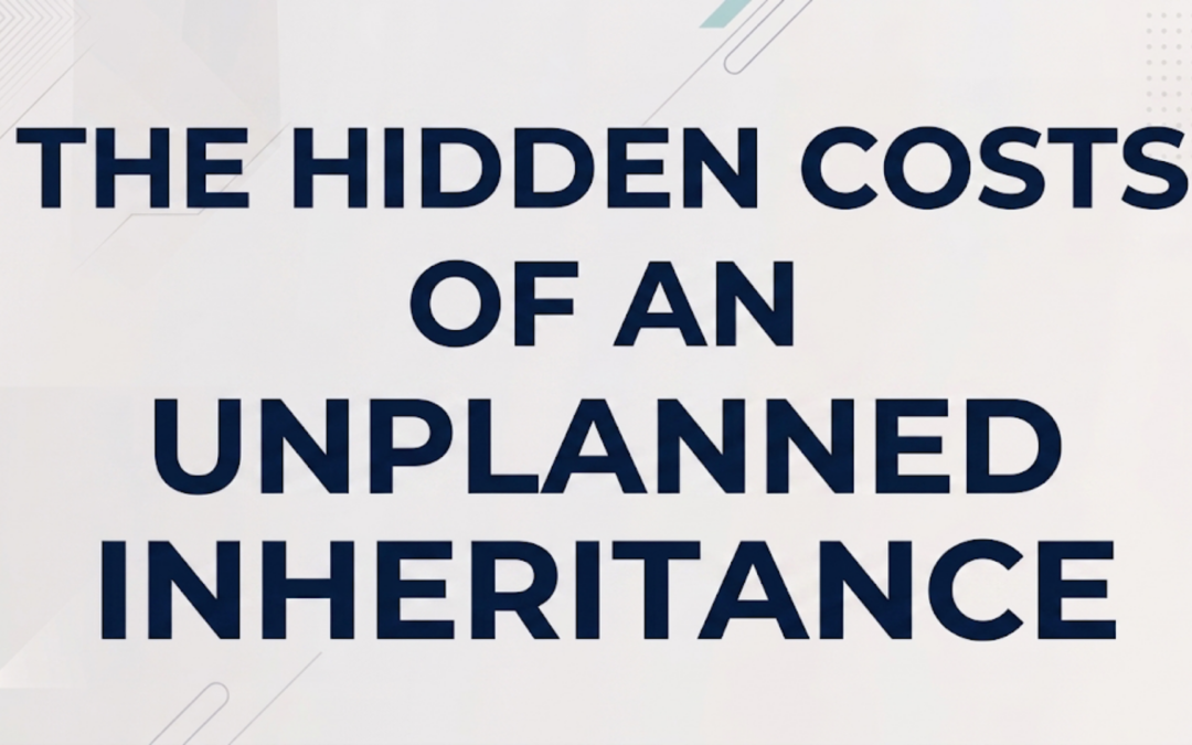 The Hidden Costs of an Unplanned Inheritance
